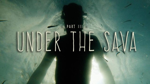 PART 3: UNDER THE SAVA