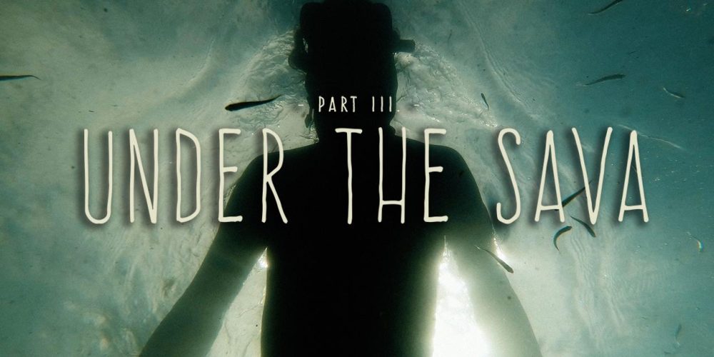 PART 3: UNDER THE SAVA